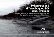 Manual d’adopció de rius - Projecte · PDF fileManual d’adopció de rius 4 Eines per a la implicació social en la gestió dels espais fluvials Projecte Rius Associació Hàbitats