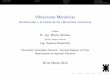Vibraciones Mecánicas - Introducción a la teoría de las ...granulares.frlp.utn.edu.ar/wp-content/uploads/Clase1_Teoria.pdf · Vibraciones Mec anicas ... 2 En cu anto tiempo la