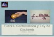 Fuerza electrostática y Ley de Coulomb · PDF fileLa Ley de Coulomb , establece cómo es la fuerza entre dos cargas eléctricas puntuales. Dice que "la fuerza electrostática entre
