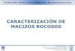 CARACTERIZACIÓN DE MACIZOS · PDF fileClasificación geomecánica del Macizo Rocoso. ... cuantitativos para su aplicación a diferentes fines ... resistencia al corte y en su deformabilidad