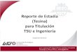Reporte de Estadía ()(Tesina ) para Titulaciónozarate.net/estadia/FORMATO_TESINA.pdf · Objetivo del Reporte de Estadía •Evidenciar el trabajo del proyecto desarrollado en la
