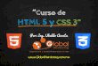 Curso de HTML 5 y CSS 3” - Global · PDF fileHTML 5 y CSS 3 ” Por: Ing. Ubaldo ... • Si eres programador Java, en el siguiente ejercicio veremos cómo instalar otros IDE’s