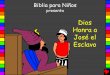Dios Honra a José el Esclavo - Bible for Childrenbibleforchildren.org/PDFs/spanish/God_Honors_Joseph_the_Slave... · Esta historia Bíblica nos cuenta de nuestro Dios maravilloso