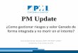 PM Update - pmi.org.gt · PDF filePM Update ¿Como gestionar riesgos y valor Ganado de forma integrada y no morir en el intento? Paulo Andrés Rendón Robledo, PMP®, PMI-RMP®, OPM3®