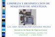 LIMPIEZA Y DESINFECCION DE MAQUINAS DE · PDF fileMAQUINA DE ANESTESIA El paciente es anestesiado mediante la inspiración de una mezcla de O2 , el vapor de un agente anestésico líquido