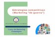Estrategias competitivas (Marketing “de guerra”) · PDF file© Prof. Pedro J. García Pardo Estrategias competitivas (Marketing “de guerra”) Universidad Carlos III de Madrid