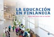 LA EDUCACIÓN EN FINLANDIA - Finland Toolbox · PDF filesarrollo de su vida emocional y sus destrezas ... Año complementario voluntario de educación básica ... Finlandia fue el