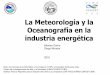La Meteorología y la Oceanografía en la industria energéticausers.df.uba.ar/carlosv/dov/energias-renovables-no-biologicas... · ... Áreas Importantes para la Conservación de