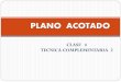 PLANO ACOTADO - tecnicacomplementaria2 · PDF filecontenido plano acotado. ejemplo de planta acotada . ... plano de acabados . adelantar detalles puertas y ventanas . planillas de