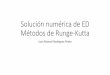 Solución numérica de ED Métodos de Runge-Kutta · PDF fileMétodo de Heun •Con el método de Heun integre desde x=0 hasta x=4 con un tamaño de paso igual a h=1 •Recuerde que