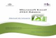 Microsoft Excel 2010 Básico · PDF fileMicrosoft Excel 2010 Básico Manual de Usuario Página 10 Se restablecerá la barra, con los comandos predeterminados. Cinta de opciones