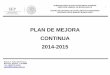 PLAN DE MEJORA CONTINUA 2014-2015 - · PDF fileEl presente Plan de Mejora Continua está elaborado con la finalidad de implementar una serie de actividades que ... turno y una secundaria