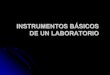 INSTRUMENTOS BÁSICOS DE UN LABORATORIO - … DE... · En un laboratorio se utiliza una amplia variedad de instrumentos o herramientas que, ... Instrumento de laboratorio de vidrio,
