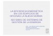 LA EFICIENCIA ENERGTICA EN LOS EDIFICIOS DE Juan Manuel Garcia...La eficiencia energtica es la principal opcin para alcanzar objetivo de emisiones por lado de la demanda Modelo Energtico