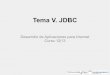 Tema V. JDBC - eseida.wikispaces.com5+-+JDBC.pdf/... · Tema V. JDBC Desarrollo de ... 2.Arquitectura 3.Consultas SQL i. ... necesario cargar el driver del SGBD. Índice 1.Introducción