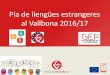 Pla de llengües estrangeres al Vallbona 2016/17 · PDF fileCertamen literari Sant Jordi . Nadales Christmas carol + Modalitats . Narrativa en llengua anglesa i francesa . Còmic en
