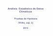 Análisis Estadístico de Datos Climáticosmeteo.fisica.edu.uy/.../2013/Pruebas_de_Hipotesis_AEDC_2013.pdf · Ejemplo de prueba de hipótesis (Wilks, p. 135) 1) El primer paso de