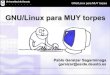 GNU/Linux para MUY torpes - lsi.vc.ehu.eus · PDF fileEn los 80 surge la industria del software ... Linux también es software libre y se acoge a la ... hay distribuciones que instalan