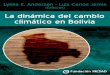 La dinámica del cambio climático en Bolivia · PDF fileLa dinámica del cambio climático en ... E. Andersen) ..... 41 Capítulo 5: ... agropecuaria de Santa Cruz y Beni duran- te