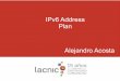 IPv6 Address Plan Alejandro Acosta - LACNIC - SLIDESslides.lacnic.net/wp-content/uploads/2017/05/ipv6-address-plan... · Subredes de Acceso l En IPv6, en gral.todas las subredes tienen