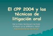 El CPP 2004 y las técnicas de litigación oral - mpfn.gob.pe · PDF fileGeneralidades Estrategia y ... del delito, efectos del delito, instrumentos del delito, vestigios