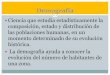 Demografía - Salud Pública 101 · PDF filehistórica. La demografía ayuda a conocer la evolución del número de habitantes de una zona. Demografía estática