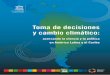 Toma de decisiones y cambio climático - UNESDOC Databaseunesdoc.unesco.org/images/0024/002456/245647s.pdf · Toma de decisiones y cambio climático: acercando la ciencia y la política