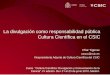 La divulgación como responsabilidad pública Cultura ...digital.csic.es/bitstream/10261/25926/1/Cultura Cientifica en el... · De l 21 al 23 de junio 2010. Madrid. Objetivos de Cultura