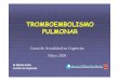TROMBOEMBOLI MO TROMBOEMBOLISMO PULMONAR · PDF file20-50% d l i TVP50% de los pacientes con TVP presentan un un TEP silenteTEP silente. Factores de riesgo para tromboembolismo venoso