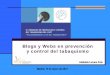 Blogs y Webs en prevención y control del tabaquismo - · PDF fileBlogs y Webs en prevención ... contienen información y enlaces a recursos a través de Internet. ... El material