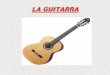 LA GUITARRA -  · PDF fileel centro de la tapa (boca) y seis cuerdas. ... en géneros como blues, rock, metal y flamenco, ... convierten las vibraciones de las cuerdas en