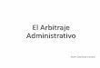 El Arbitraje Administrativo - · PDF filecontrataciones con el Estado. 1.3 Aplicación de normas en ... de controversias de la ejecución contractual . ... en el arbitraje Administrativo)