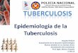 Epidemiología de la Tuberculosis · PDF fileCaso de TBC pulmonar Confirmada • cuando ha sido posible demostrar la etiología tuberculosa del proceso, ya sea por métodos