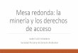 Mesa redonda: la minería y los derechos de accesoconferencias.cepal.org/seminario_mineria2016/Lunes 11/Pdf/Isabel... · El titular minero, en coordinación con la autoridad competente,