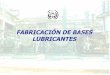 FABRICACIÓN DE BASES LUBRICANTES - …webdelprofesor.ula.ve/ingenieria/josedel/josedel/asignaturas... · Bases Lubricantes: Fracciones de hidrocarburos con puntos de ebullición