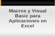 Macros y Visual Basic para Aplicaciones en Excel · PDF fileExcel. En Guardar macro en: ... cosa que se pueda programar en Visual Basic 5.0 o 6.0 se puede ... El Editor de VBA o Macros