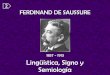 1857 - 1913 Lingüística, Signo y Semiologíaecaths1.s3.amazonaws.com/semioarqueologia... · Saussure es considerado el padre de la Lingüística moderna y la Semiología contemporánea