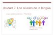 Unidad 2: Los niveles de la lengua n+los... · PDF fileUnidad 2: Los niveles de la lengua Lengua castellana y Literatura – 1º Bachillerato Lola Marín IES Los cerros ... •Prueba