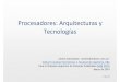 Procesadores: Arquitecturas y Tecnologíassase/Procesadores - Arquitecturas y... · 2 de 37 Temario Una introducción a la arquitectura de computadoras …orientada hacia micros para