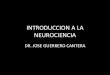 INTRODUCCION A LA NEUROCIENCIA · PDF fileINTRODUCCION •La tarea de la neurociencia es entender el proceso mental por el cual percibimos, actuamos, aprendemos y recordamos. Kandel,