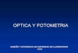 OPTICA Y FOTOMETRIA - · PDF fileEn Luminotecnia, la óptica es una especialidad en la que el experto debe tener sólidos co-nocimientos no solo de física sino también de luminotecnia