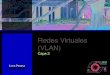 Redes Virtuales (VLAN) · PDF fileVirtual LANs (VLANs) • Nos permiten separar los switches en varios switches virtuales. • Sólo los miembros de una VLAN pueden ver el
