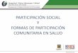 PARTICIPACIÓN SOCIAL Y FORMAS DE · PDF filequÉ regula la participaciÓn social en salud capitulo i . participacion social ... participacion social 2. la participacion polÍtica