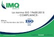 La norma ISO 19600:2015 - COMPLIANCE- - · PDF fileGruppo IMQ En materia de certificación de sistemas, IMQ, de igual modo se encuentra acreditado para emitir certificados de: * Calidad