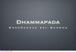Dhammapada - btmar.orgORIGEN El Dhammapada es una compilación de 423 versos, agrupados en 26 capítulos, que fueron pronunciados por el Buddha en diversas  · 2009-10-3