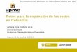 Retos para la expansión de las redes en Colombia - · PDF file• Sistemas y esquemas de interconexión, redes de transmisión • Generación de seguridad para la generación intermitente,