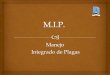 Manejo Integrado de Plagas -  · PDF fileManejo Integrado de Plagas, desarrollado por personal idóneo, capacitado para tal fin