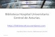 Biblioteca Hospital Universitario Central de  . · PDF fileBiblioteca Hospital Universitario Central de Asturias.  . Carolina Pinín Osorio. Bibliotecaria HUCA 