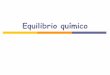 Equilibrio químico - Laboralfq's Blog · PDF fileCriterios de evaluación • Aplicar el concepto de equilibrio químico para predecir la evolución de un sistema y resolver problemas