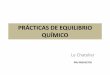 PRÁCTICAS DE EQUILIBRIO QUÍMICO - Laboralfq's Blog · PDF file•Principio de Le Chatelier : Cuando se somete un sistema en equilibrio a una modificación de la temperatura, la presión